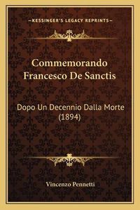 Cover image for Commemorando Francesco de Sanctis: Dopo Un Decennio Dalla Morte (1894)