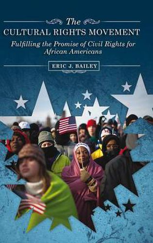 Cover image for The Cultural Rights Movement: Fulfilling the Promise of Civil Rights for African Americans