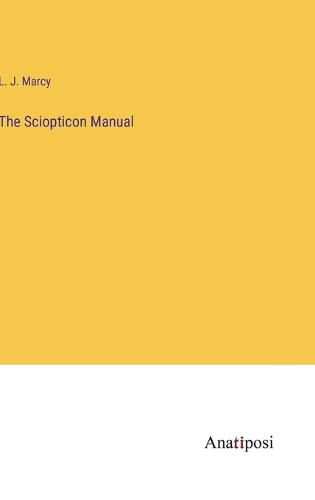 Cover image for The Sciopticon Manual