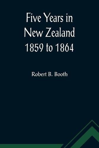 Cover image for Five Years in New Zealand 1859 to 1864