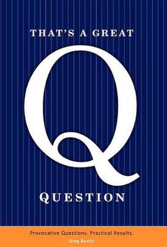 Cover image for That's a Great Question: Are You Asking the Right Questions in Business? In Life?