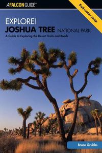 Cover image for Explore! Joshua Tree National Park: A Guide To Exploring The Desert Trails And Roads