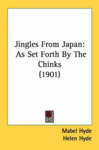 Cover image for Jingles from Japan: As Set Forth by the Chinks (1901)