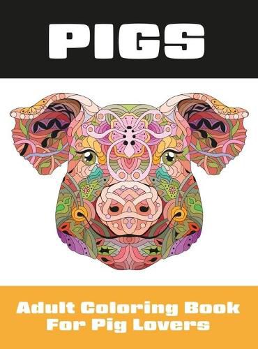 Cover image for Pigs: Adult Coloring Book for Pig Lovers