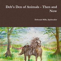 Cover image for Deb's Den of Animals - Then and Now