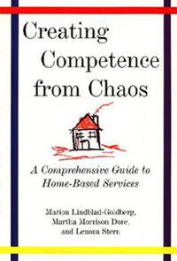 Cover image for Creating Competence from Chaos: Comprehensive Guide to Home Based Services