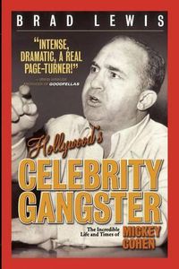 Cover image for Hollywood's Celebrity Gangster: The Incredible Life and Times of Mickey Cohen