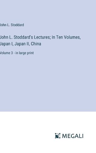 Cover image for John L. Stoddard's Lectures; In Ten Volumes, Japan I, Japan II, China