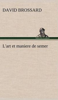 Cover image for L'art et maniere de semer