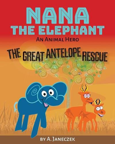 Cover image for Nana the Elephant: The Great Antelope Rescue