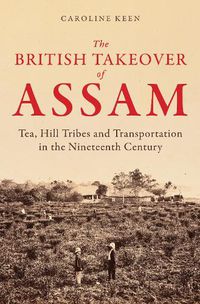 Cover image for The British Takeover of Assam