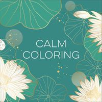 Cover image for Calm Coloring (Each Coloring Page Is Paired with a Calming Quotation or Saying to Reflect on as You Color) (Keepsake Coloring Books)