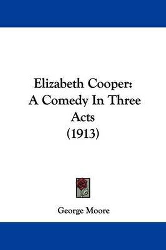 Cover image for Elizabeth Cooper: A Comedy in Three Acts (1913)