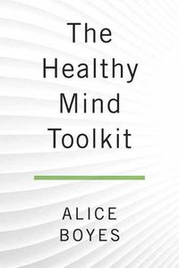 Cover image for The Healthy Mind Toolkit: Quit Sabotaging Your Success and Become Your Best Self