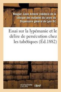 Cover image for Essai Sur La Lypemanie Et Le Delire de Persecution Chez Les Tabetiques