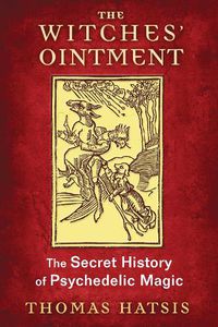 Cover image for The Witches' Ointment: The Secret History of Psychedelic Magic