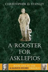 Cover image for A Rooster for Asklepios: A Slave's Story, Book 1