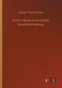 Cover image for Scenic Mount Lowe and Its Wonderful Railway
