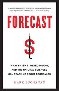 Cover image for Forecast: What Physics, Meteorology, and the Natural Sciences Can Teach Us About Economics