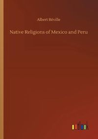 Cover image for Native Religions of Mexico and Peru