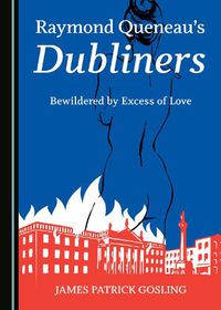 Cover image for Raymond Queneau's Dubliners: Bewildered by Excess of Love