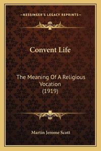 Cover image for Convent Life: The Meaning of a Religious Vocation (1919)