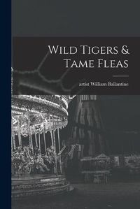 Cover image for Wild Tigers & Tame Fleas