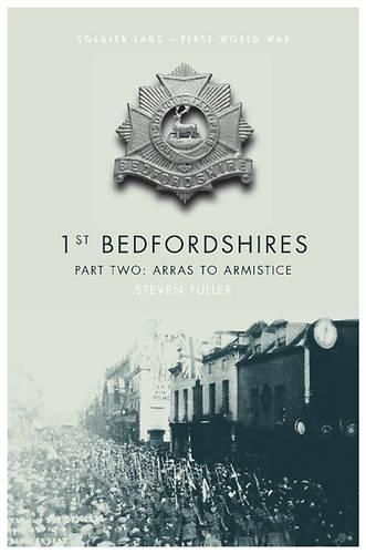 Cover image for 1st Bedfordshires - Part Two: Arras to the Armistice