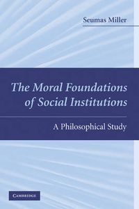 Cover image for The Moral Foundations of Social Institutions: A Philosophical Study