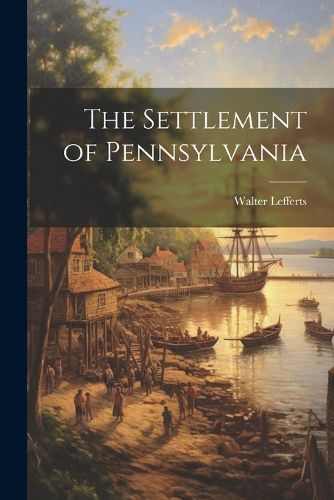 Cover image for The Settlement of Pennsylvania