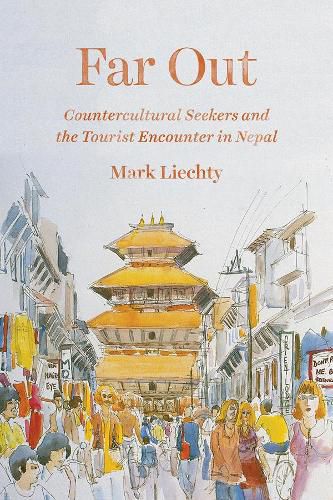 Cover image for Far Out: Countercultural Seekers and the Tourist Encounter in Nepal