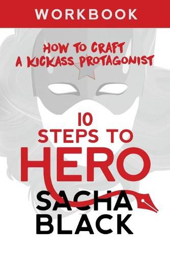 Cover image for 10 Steps To Hero: How To Craft A Kickass Protagonist Workbook