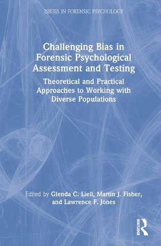 Challenging Bias in Forensic Psychological Assessment and Testing: Theoretical and Practical Approaches to Working with Diverse Populations