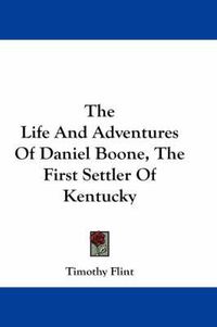 Cover image for The Life And Adventures Of Daniel Boone, The First Settler Of Kentucky