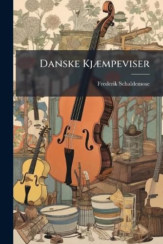 Cover image for Danske KJ]Mpeviser: Ldre Og Nyere
