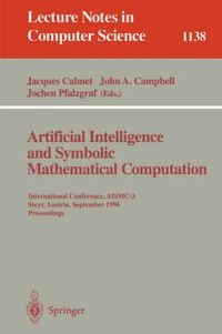 Cover image for Artificial Intelligence and Symbolic Mathematical Computation: International Conference, AISMC-3, Steyr, Austria, September, 23 - 25, 1996. Proceedings