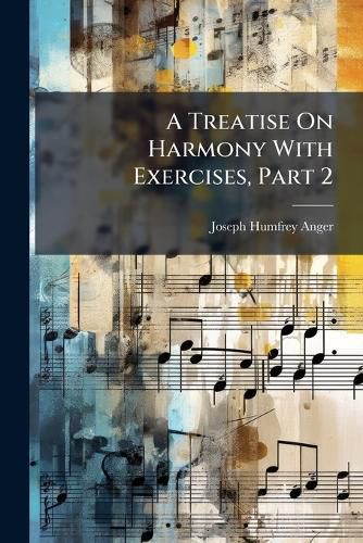 Cover image for A Treatise On Harmony With Exercises, Part 2