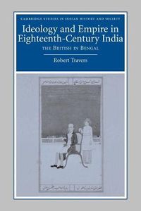Cover image for Ideology and Empire in Eighteenth-Century India: The British in Bengal