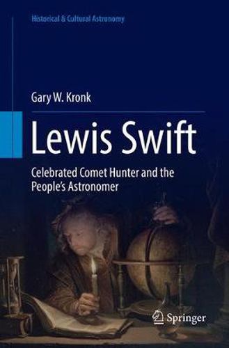 Lewis Swift: Celebrated Comet Hunter and the People's Astronomer