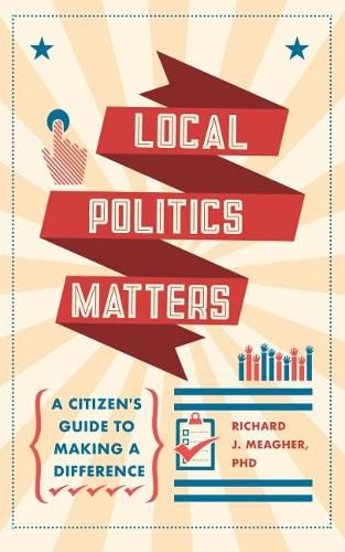 Cover image for Local Politics Matters: A Citizen's Guide to Making a Difference