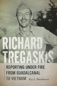 Cover image for Richard Tregaskis: Reporting under Fire from Guadalcanal to Vietnam