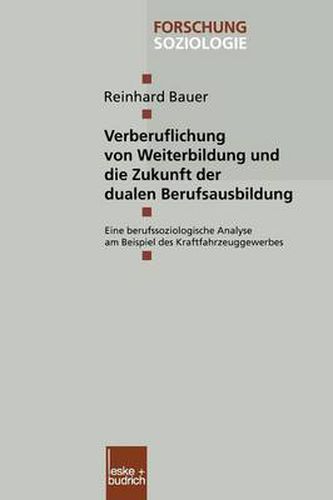 Cover image for Verberuflichung Von Weiterbildung Und Die Zukunft Der Dualen Berufsausbildung: Eine Berufssoziologische Analyse Am Beispiel Des Kraftfahrzeuggewerbes