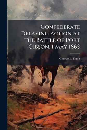 Cover image for Confederate Delaying Action at the Battle of Port Gibson, 1 May 1863