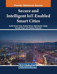 Cover image for Secure and Intelligent IoT-Enabled Smart Cities