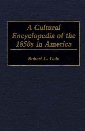 A Cultural Encyclopedia of the 1850s in America