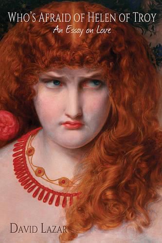 Who's Afraid of Helen of Troy?: An Essay on Love