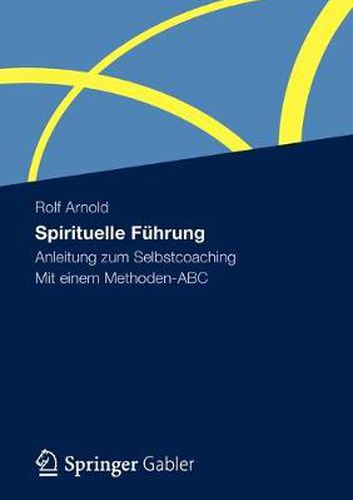 Spirituelle Fuhrung: Anleitung Zum Selbstcoaching Mit Einem Methoden-ABC