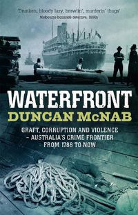 Cover image for Waterfront: Graft, corruption and violence - Australia's crime frontier from 1788 to now