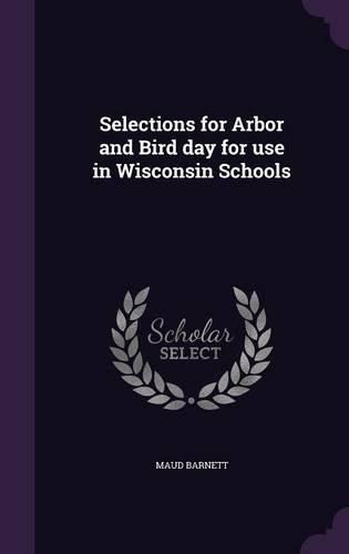Cover image for Selections for Arbor and Bird Day for Use in Wisconsin Schools