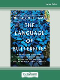 Cover image for The Language of Butterflies: How Thieves, Hoarders, Scientists, and Other Obsessives Unlocked the Secrets of the World's Favourite Insect